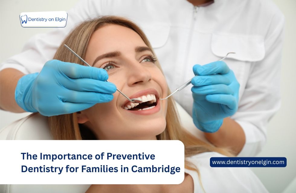 The Importance of Preventive Dentistry for Families in Cambridge